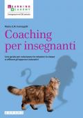 Coaching per insegnanti. Una guida per valorizzare le relazioni in classe e affinare gli approcci educativi