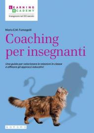 Coaching per insegnanti. Una guida per valorizzare le relazioni in classe e affinare gli approcci educativi