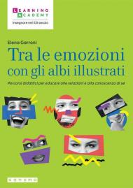 Tra le emozioni con gli albi illustrati. Percorsi didattici per educare alle relazioni e alla conoscenza di sé