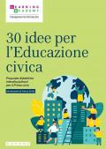 30 idee per l'educazione civica. Proposte didattiche interdisciplinari per il Primo ciclo