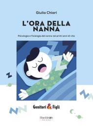 L'ora della nanna. Psicologia e fisiologia del sonno nei primi anni di vita. Nuova ediz.