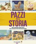 Pazzi per la storia. 125 curiosità sulla storia che nessuno ti ha mai raccontato