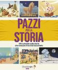 Pazzi per la storia. 125 curiosità sulla storia che nessuno ti ha mai raccontato