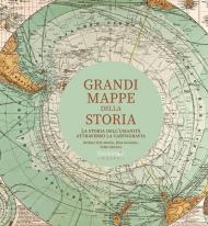 Grandi mappe della storia. La storia dell'umanità attraverso la cartografia