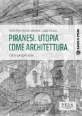 Piranesi. Utopia come architettura. L'atto progettuale