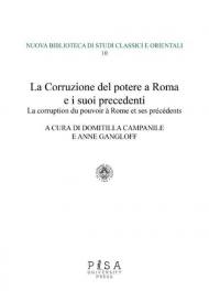 La corruzione del potere a Roma e i suoi precedenti-La corruption du pouvoir à rome et ses précédents. Ediz. bilingue