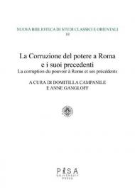 La corruzione del potere a Roma e i suoi precedenti-La corruption du pouvoir à rome et ses précédents. Ediz. bilingue