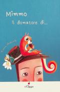 Mimmo. Il domatore di.... Ediz. illustrata