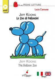 Jeff koons lo zoo dei palloncini-The balloon zoo. Ediz. bilingue