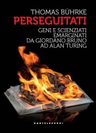 Perseguitati. Geni e scienziati emarginati da Giordano Bruno ad Alan Turing