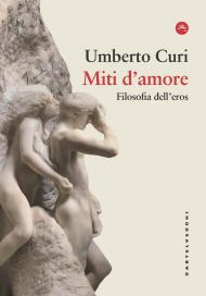 Miti d'amore. Filosofia dell'eros