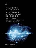 Dio gioca a dadi con il mondo. La storia della meccanica