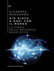 Dio gioca a dadi con il mondo. La storia della meccanica