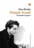 Hannah Arendt. Il mondo in gioco