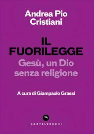 Il fuorilegge. Gesù, un Dio senza religione