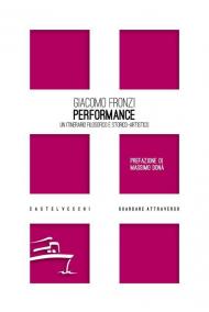 Performance. Un itinerario filosofico e storico-artistico