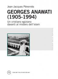 Georges Anawati (1905-1994). Un cristiano egiziano davanti al mistero dell’islam