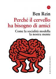 Perché il cervello ha bisogno di amici. Come la socialità modella la nostra mente