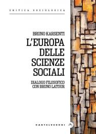 L'Europa delle scienze sociali. Dialogo filosofico con Bruno Latour