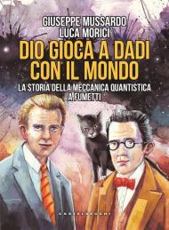 Dio gioca a dadi con il mondo. La storia della meccanica quantistica a fumetti