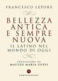 Bellezza antica e sempre nuova. Il latino nel mondo di oggi
