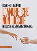 L'amore che non uccide. Introduzione all’educazione sentimentale