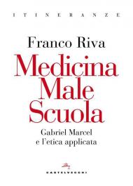 Medicina male scuola. Gabriel Marcel e l’etica applicata
