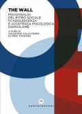 The wall. Psicoanalisi del ritiro sociale in adolescenza e assistenza psicologica domiciliare