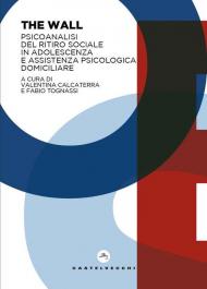 The wall. Psicoanalisi del ritiro sociale in adolescenza e assistenza psicologica domiciliare