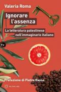 Ignorare l'assenza. La letteratura palestinese nell’immaginario italiano