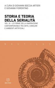 Storia e teoria della serialità. Vol. 3: La forme della narrazione contemporanea tra arte, consumi e ambienti artificiali