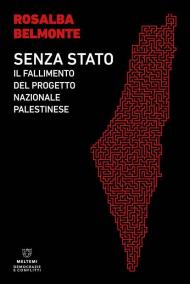 Senza Stato. Il fallimento del progetto nazionale palestinese