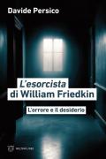 L'esorcista di William Friedkin. L’orrore e il desiderio