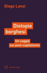 Distopie borghesi. Un saggio sul post-capitalismo