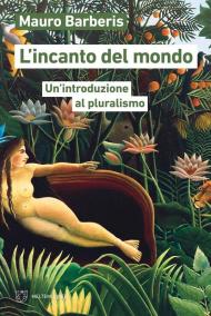 L'incanto del mondo. Un'introduzione al pluralismo