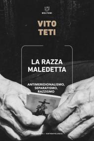 La razza maledetta. Antimeridionalismo, separatismo, razzismo