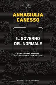 Il governo del normale. Canguilhem e il pensiero sociologico francese