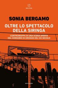 Oltre lo spettacolo della siringa. Contromappa di una scena aperta del consumo di droghe del XXI secolo