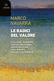 Le radici del valore. Cultura, Europa, partecipazione, innovazione. Una mappa socio-culturale