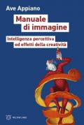 Manuale di immagine. Intelligenza percettiva ed effetti della creatività