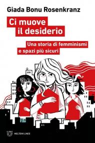 Ci muove il desiderio. Una storia di femminismi e spazi più sicuri