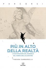 Più in alto della realtà. La sottrazione del possibile nel tempo dell’algoritmo