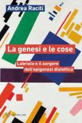 La genesi e le cose. Labriola e il sorgere dell’epigenesi dialettica