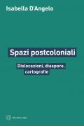 Spazi postcoloniali. Dislocazioni, diaspore, cartografie