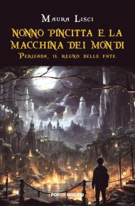 Perizada, il regno delle fate. Nonno Pincitta e la macchina dei mondi