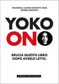 Yoko Ono. Bruciate questo libro dopo averlo letto