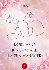 Dobbiamo ringraziare la tua manager