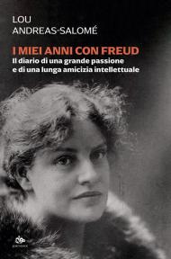 I miei anni con Freud. Il diario di una grande passione e di una lunga amicizia intellettuale