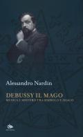 Debussy il mago. Musica e mistero tra simbolo e imago