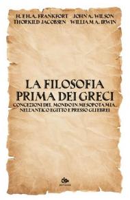 La filosofia prima dei Greci. Concezioni del mondo in Mesopotamia, nell’antico Egitto e presso gli Ebrei